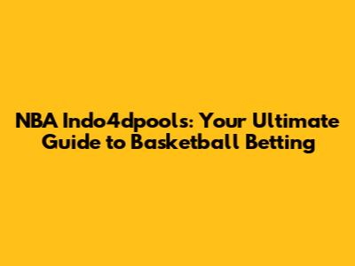 NBA Indo4dpools: Your Ultimate Guide to Basketball Betting