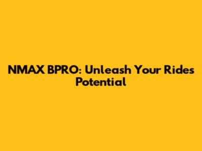 NMAX BPRO: Unleash Your Ride's Potential