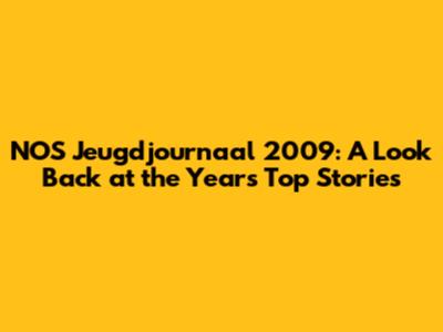 NOS Jeugdjournaal 2009: A Look Back at the Year's Top Stories