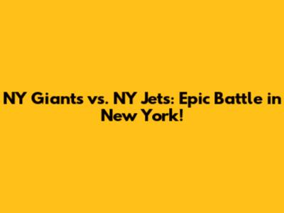 NY Giants vs. NY Jets: Epic Battle in New York!
