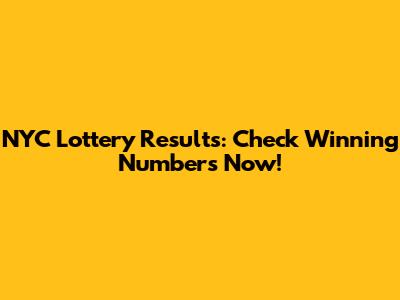 NYC Lottery Results: Check Winning Numbers Now!