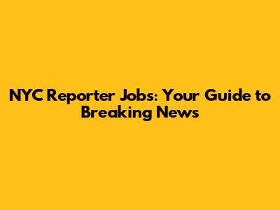 NYC Reporter Jobs: Your Guide to Breaking News