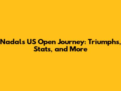 Nadal's US Open Journey: Triumphs, Stats, and More