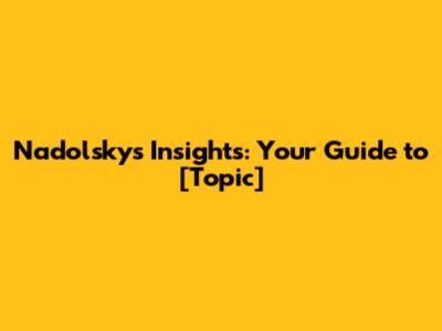 Nadolsky's Insights: Your Guide to [Topic]