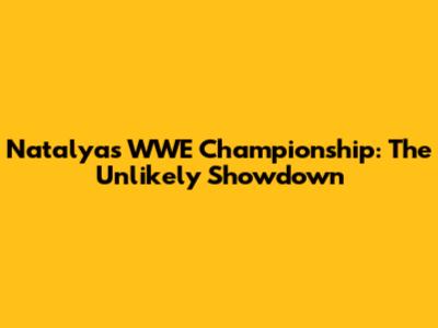 Natalya's WWE Championship: The Unlikely Showdown