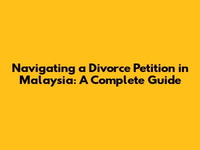 Navigating a Divorce Petition in Malaysia: A Complete Guide