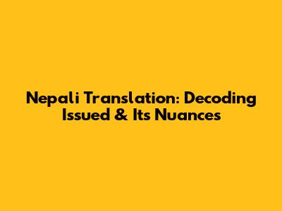 Nepali Translation: Decoding 'Issued' & Its Nuances