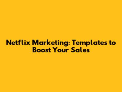 Netflix Marketing: Templates to Boost Your Sales