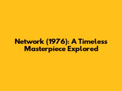 Network (1976): A Timeless Masterpiece Explored