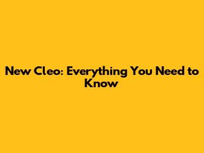 New Cleo: Everything You Need to Know