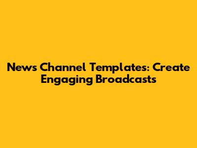 News Channel Templates: Create Engaging Broadcasts