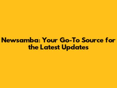 Newsamba: Your Go-To Source for the Latest Updates