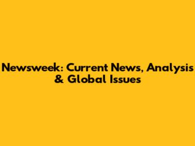 Newsweek: Current News, Analysis & Global Issues
