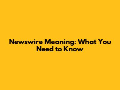 Newswire Meaning: What You Need to Know