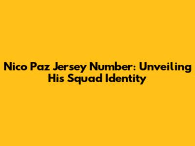 Nico Paz Jersey Number: Unveiling His Squad Identity