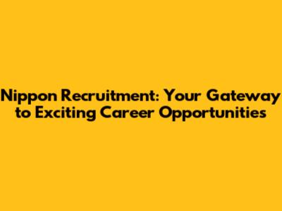 Nippon Recruitment: Your Gateway to Exciting Career Opportunities