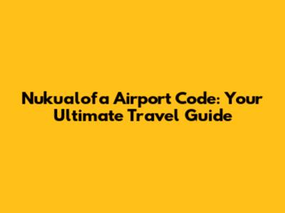 Nuku'alofa Airport Code: Your Ultimate Travel Guide