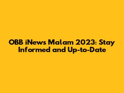 OBB iNews Malam 2023: Stay Informed and Up-to-Date