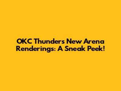 OKC Thunder's New Arena Renderings: A Sneak Peek!