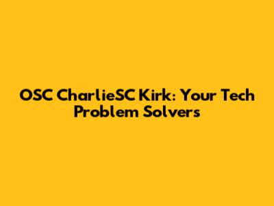 OSC CharlieSC Kirk: Your Tech Problem Solvers