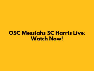 OSC Messiahs SC Harris Live: Watch Now!