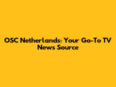 OSC Netherlands: Your Go-To TV News Source