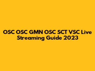OSC OSC GMN OSC SCT VSC Live Streaming Guide 2023