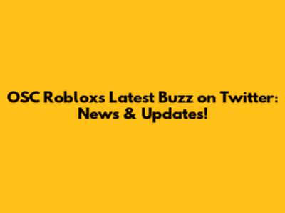 OSC Roblox's Latest Buzz on Twitter: News & Updates!