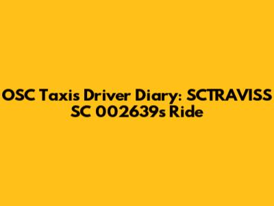 OSC Taxis Driver Diary: SCTRAVISS SC 002639's Ride