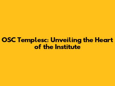 OSC Templesc: Unveiling the Heart of the Institute