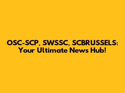 OSC-SCP, SWSSC, SCBRUSSELS: Your Ultimate News Hub!