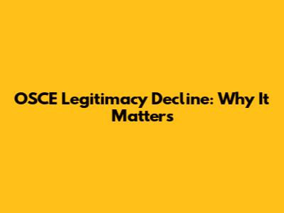 OSCE Legitimacy Decline: Why It Matters