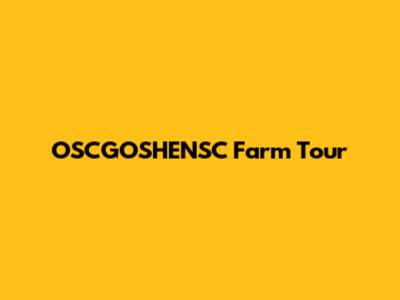 OSCGOSHENSC Farm Tour