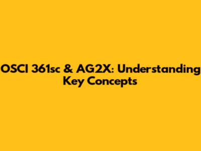 OSCI 361sc & AG2X: Understanding Key Concepts