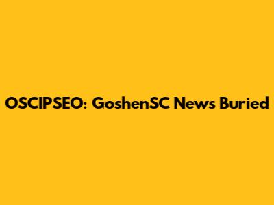 OSCIPSEO: GoshenSC News Buried