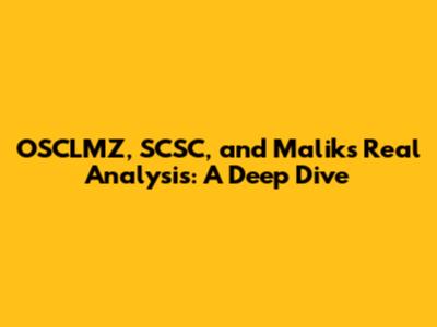 OSCLMZ, SCSC, and Malik's Real Analysis: A Deep Dive