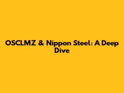 OSCLMZ & Nippon Steel: A Deep Dive