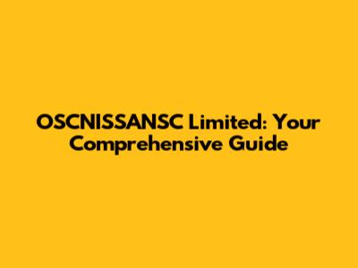 OSCNISSANSC Limited: Your Comprehensive Guide