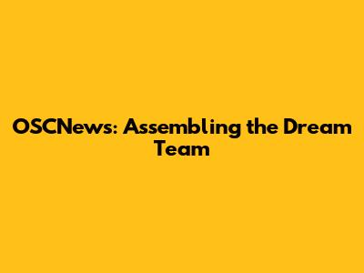 OSCNews: Assembling the Dream Team