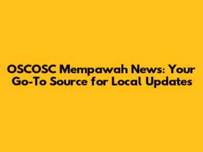 OSCOSC Mempawah News: Your Go-To Source for Local Updates