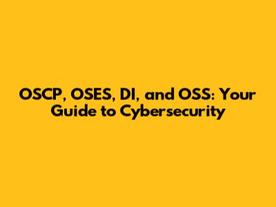 OSCP, OSES, DI, and OSS: Your Guide to Cybersecurity