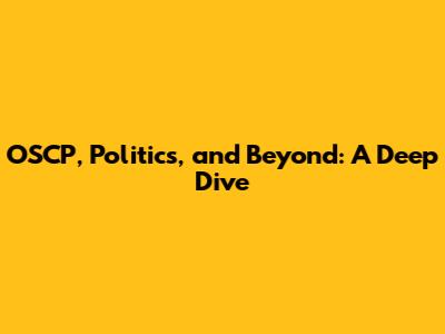 OSCP, Politics, and Beyond: A Deep Dive