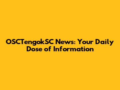OSCTengokSC News: Your Daily Dose of Information