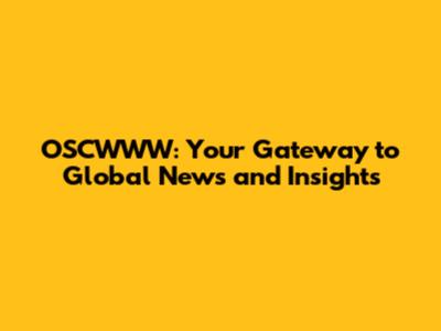 OSCWWW: Your Gateway to Global News and Insights