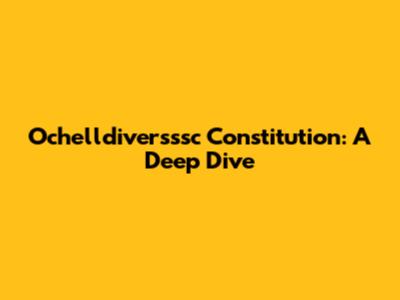Ochelldiversssc Constitution: A Deep Dive