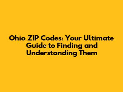 Ohio ZIP Codes: Your Ultimate Guide to Finding and Understanding Them