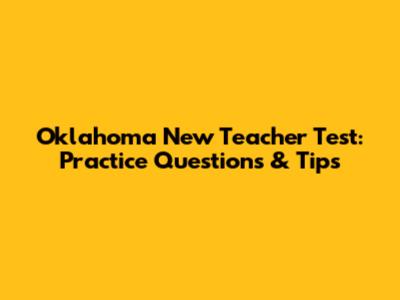 Oklahoma New Teacher Test: Practice Questions & Tips