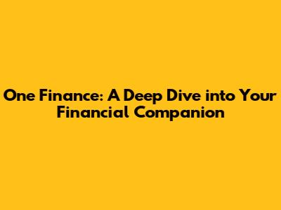 One Finance: A Deep Dive into Your Financial Companion