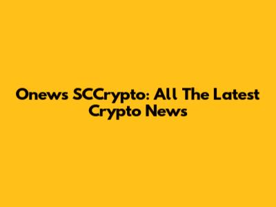 Onews SCCrypto: All The Latest Crypto News