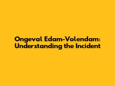 Ongeval Edam-Volendam: Understanding the Incident